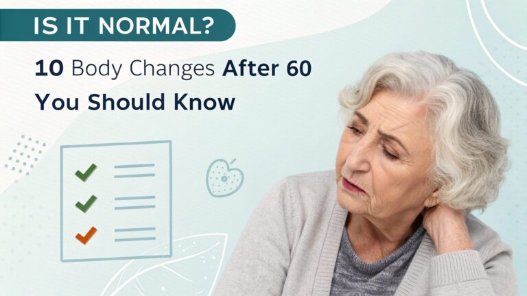 Is It Normal? 10 Body Changes After 60 You Should Know
